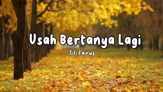 Usah Bertanya Lagi - Siti fairuz (Lirik Video)