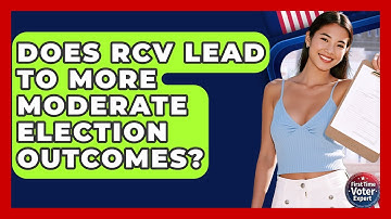 Does RCV Lead To More Moderate Election Outcomes? - First Time Voter Expert