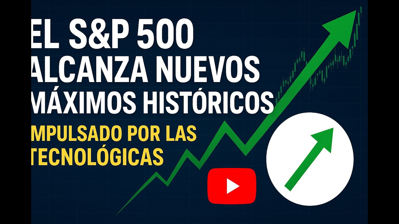El S&P 500 alcanza nuevos máximos históricos impulsado por las ...