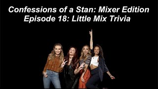 Confessions of a Stan: Mixer Edition Ep 18: Little Mix Trivia