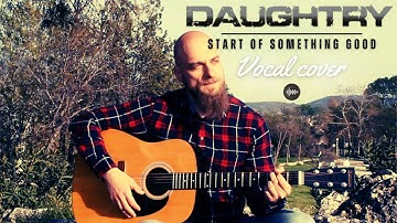 Start of Something Good - Daughtry (Vocal Cover by Baldrock)