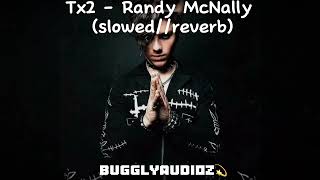 Tx2 - Randy McNally (slowed//reverb)