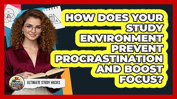 How Does Your Study Environment Prevent Procrastination And Boost Focus? - Ultimate Study Hacks