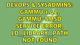 DevOps & SysAdmins: gammu 1.42, gammu-smsd service error, LD_LIBRARY_PATH not found (2 Solutions!!)