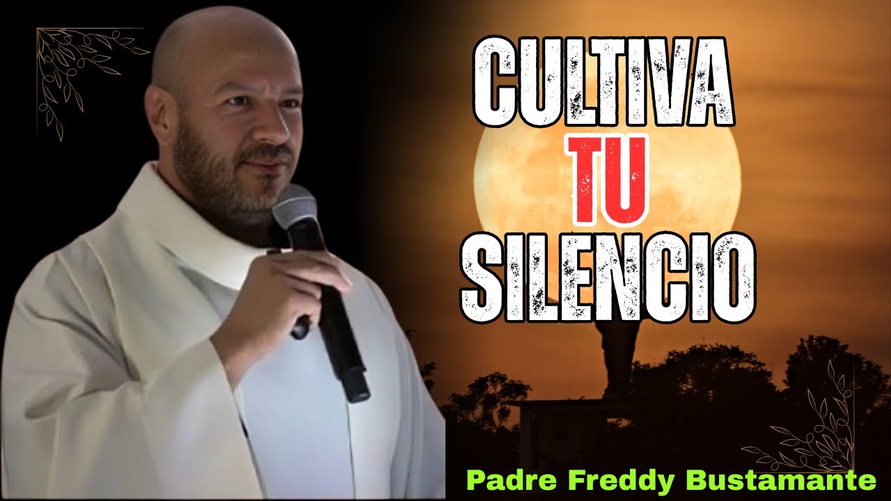 Cultiva Tu Silencio || Padre Freddy Bustamante