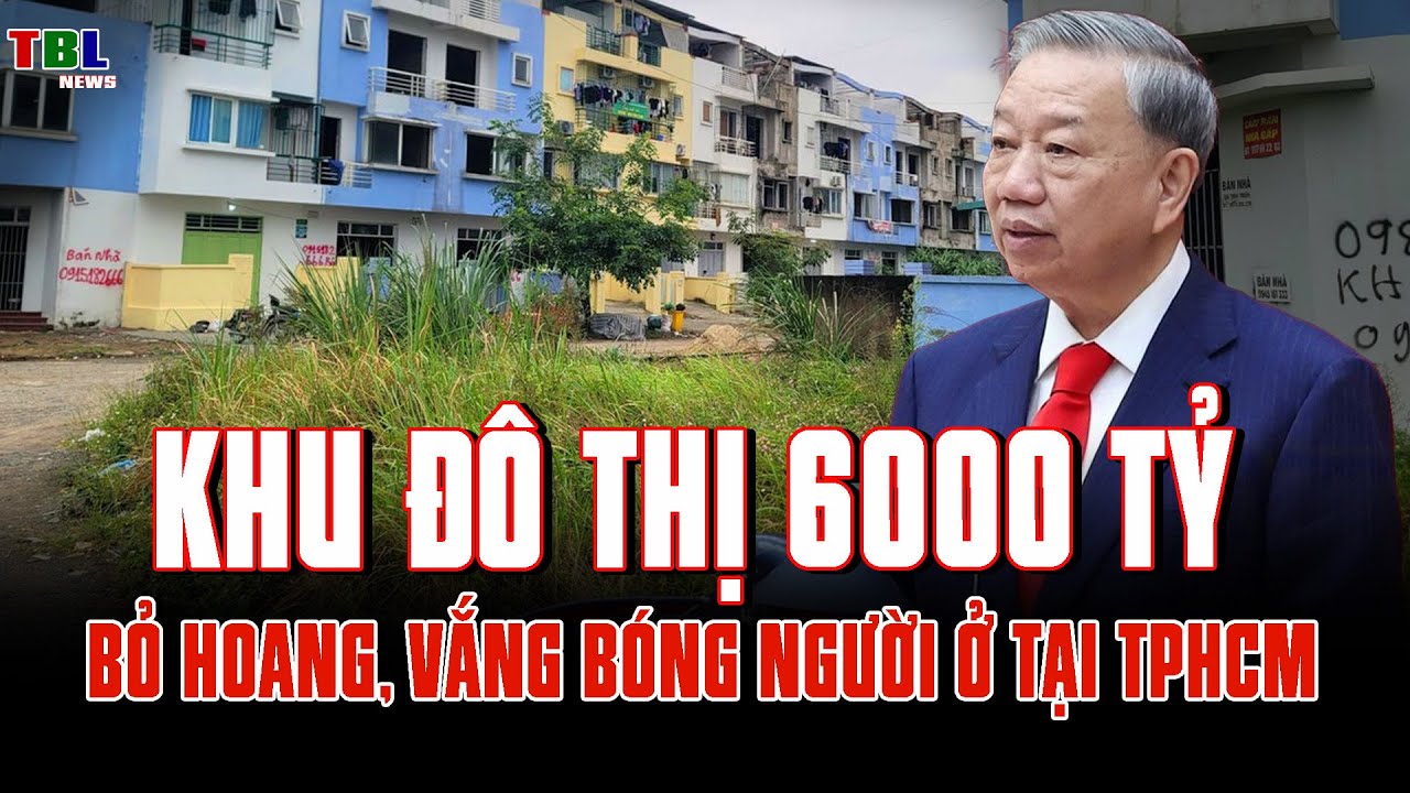 Khu đô thị 6000 TỶ BỎ HOANG, VẮNG BÓNG NGƯỜI ở tại TP.HCM | TBL News