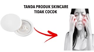 Tanda Kalau Selama Ini Kamu Salah Pilih Skincare. Stop Kalau Nggak Cocok!