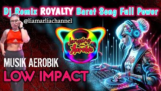 Musik Aerobik Low Impact Dj Remix Royalty Barat Song full Power @LiaMarliaChannel