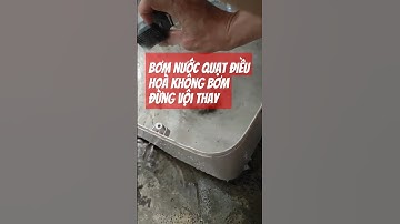 Bơm nước quạt điều hoà không bơm đừng vội thay