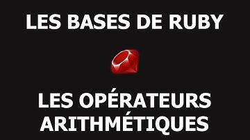 [6/13] Opérateurs arithmétiques - Ruby pour les Débutants -  Tutoriel Français 2018