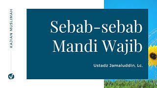 Sebab-sebab Mandi Wajib - Ustadz Jamaludin, Lc. - Kajian Muslimah