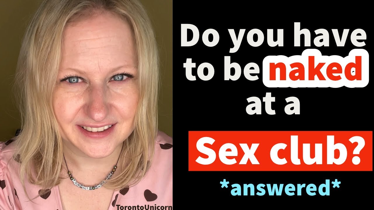 Do you have to be NAKED at a sex club? *answered* photo