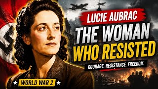 Lucie Aubrac: France's Most Courageous Resistance Fighter