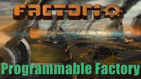 Factorio: Building a Programmable Factory