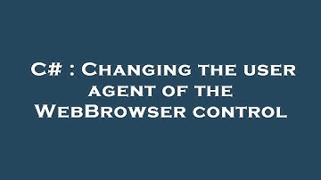 C# : Changing the user agent of the WebBrowser control