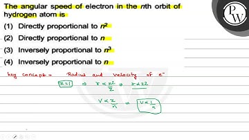 The angular speed of electron in the nth orbit of hydrogen atom is ...