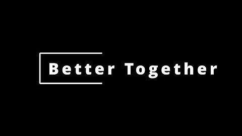 Better Together