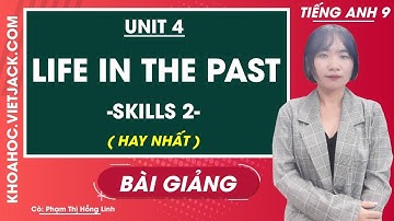 Tiếng Anh 9 - Unit 4 Life in the past - Skills 2 - Cô Phạm Thị Hồng Linh (HAY NHẤT)