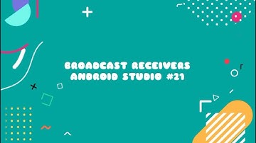 ANDROID STUDIO #21 - BROADCAST RECEIVERS