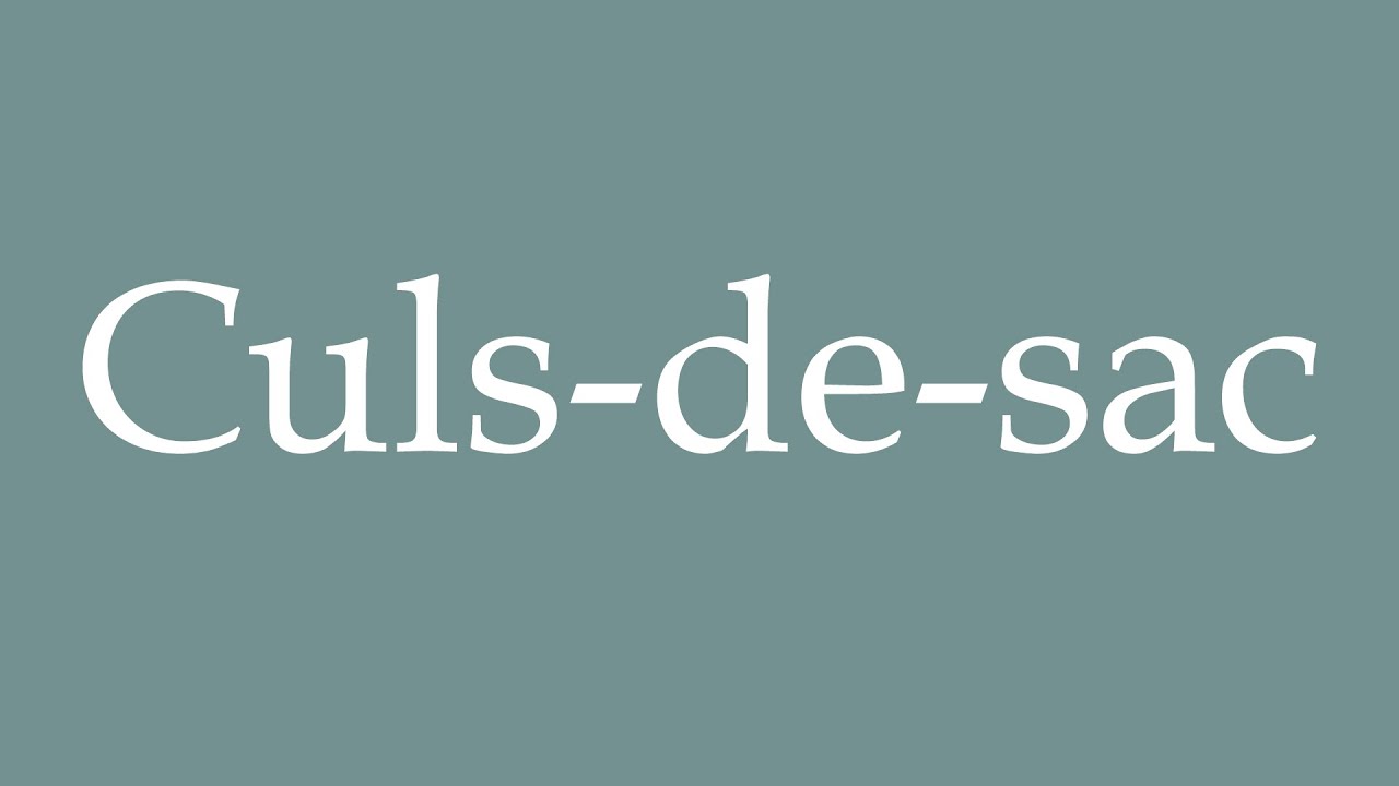How to Pronounce ''Culs-de-sac'' (Dead end) Correctly in French