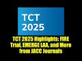 TCT 2025 Highlights: FIRE Trial, EMERGE LAA, and More from JACC Journals