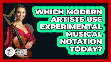 Which Modern Artists Use Experimental Musical Notation Today? - Classical Serenade