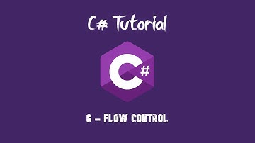 C# Tutorial For Beginners - 6 - Flow Control