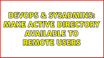 DevOps & SysAdmins: Make active directory available to remote users
