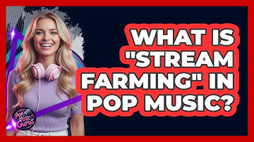 What Is "Stream Farming" In Pop Music? - Pop Music Gurus