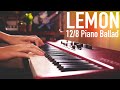 I played "Lemon" BUT in 12/8 Piano Ballad...