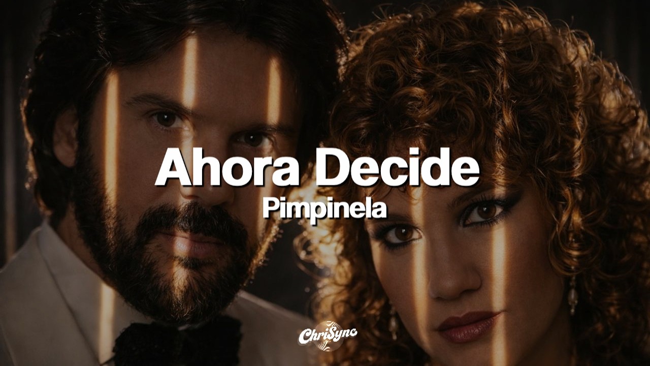Pimpinela - Ahora Decide (Letra)