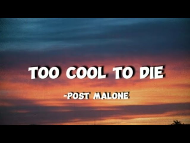 Post Malone -Too Cool To Die (Lyrics) class=