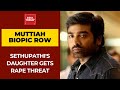 Muralitharan biopic row: Actor Vijay Sethupathi’s daughter gets rape threat