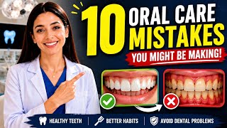 10 Common Oral Care Mistakes You Might Be Making