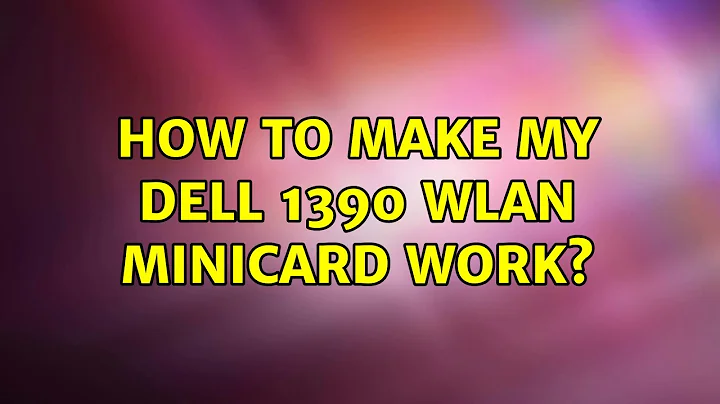 Ubuntu: How to make my Dell 1390 wlan minicard work?