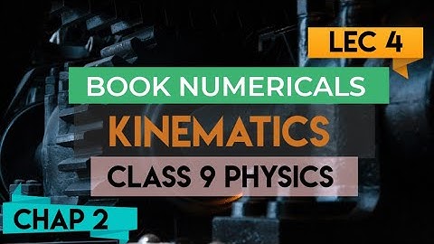 Chapter 2 KINEMATICS Numericals | Class 9 Physics Karachi Board | Worked Examples 1,2,3