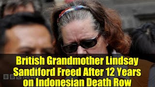 British Grandmother Lindsay Sandiford Freed After 12 Years on Indonesian Death Row