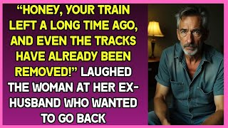 “Your train left long ago & even the tracks were removed!” laughed woman when ex asked to get back…