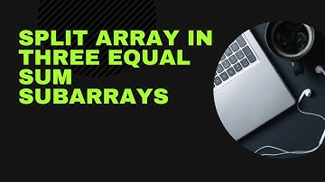 Split array in three equal sum subarrays GFG Potd