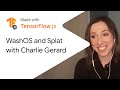 WashOS and Splat with Charlie Gerard - Made With TensorFlow.js