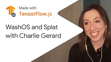 WashOS and Splat with Charlie Gerard - Made with TensorFlow.js