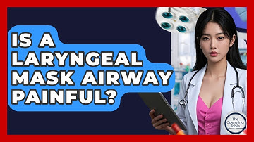 Is A Laryngeal Mask Airway Painful? - The Operating Table