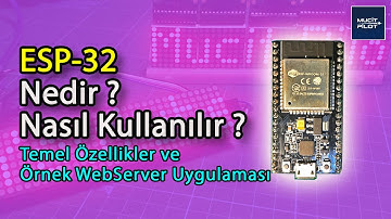ESP-32 Programlama Kartı Nedir, Nasıl Kullanılır? Teknik Özellikleri ve Örnek Webserver Uygulaması