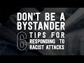 Don't be a Bystander: 6 Tips for Responding to Racist Attacks