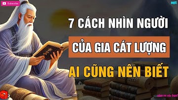 GIA CÁT LƯỢNG Dạy 7 Cách Nhìn Thấu Lòng Người Ai Cũng Nên Biết   Lời Dạy Cổ Nhân