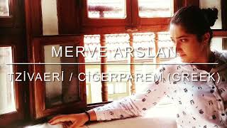 Merve Arslan - Τζιβαέρι (Tzivaeri) / Ciğerparem (Greek)