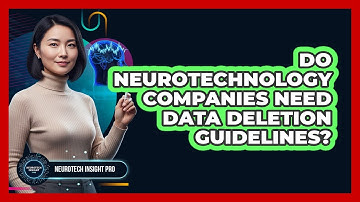 Do neurotechnology companies need data deletion guidelines?