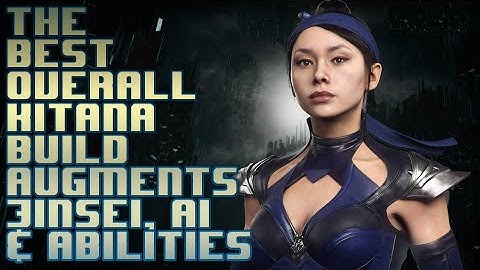 The best overall Kitana Build in MK11, Augments, AI behavior, Jinsei augments, and abilities