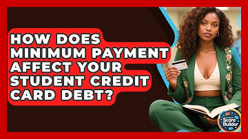 How Does Minimum Payment Affect Your Student Credit Card Debt? - Student Score Builder