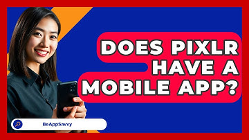 Does Pixlr Have A Mobile App? - Be App Savvy